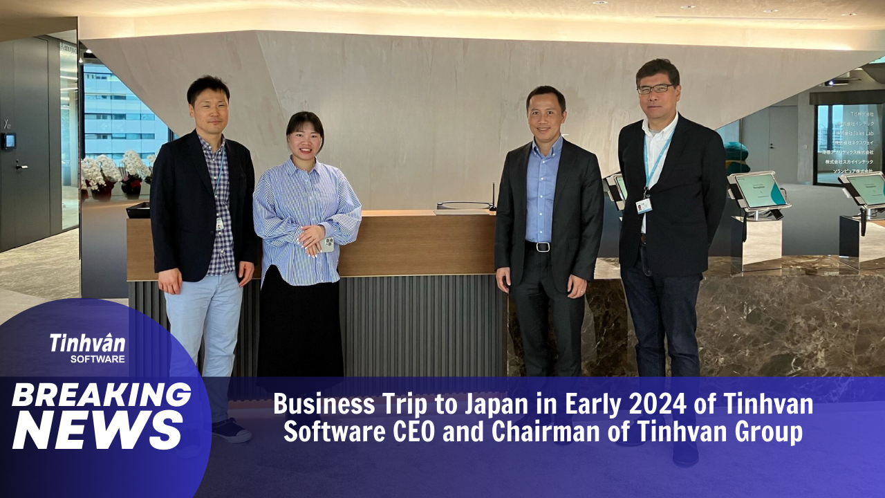 Tinhvan SoftwareのCEOとTinhvan Groupの会長 ,日本へ出張しました.